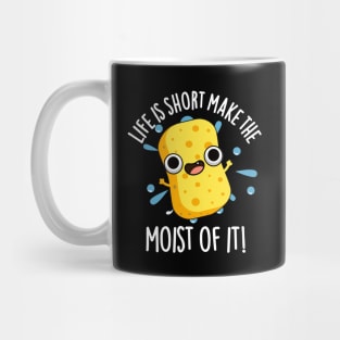 LIfe Is Short Make The Moist Of It Funny Sponge Pun Mug